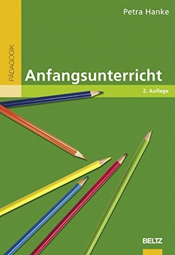 Hanke, Petra Anfangsunterricht: Leben und Lernen in der Schuleingangsphase