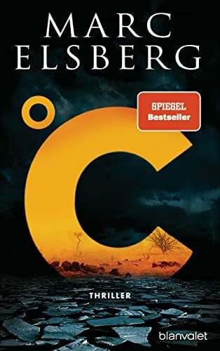 Elsberg, Marc °C – Celsius: Thriller - Der neue Bestseller vom Blackout-Autor