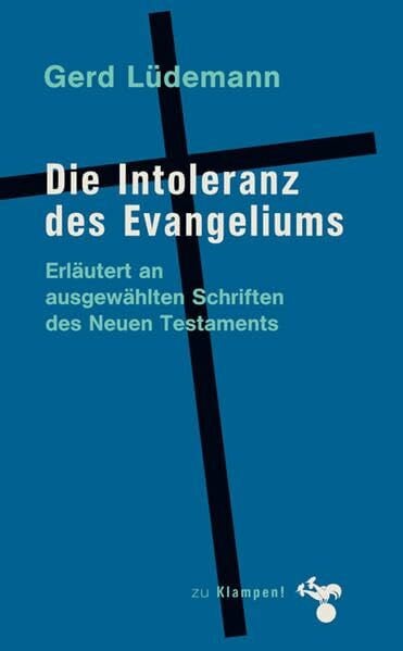 Lüdemann, Gerd Die Intoleranz des Evangeliums: Erläutert an ausgewählten Schriften des Neuen Testaments