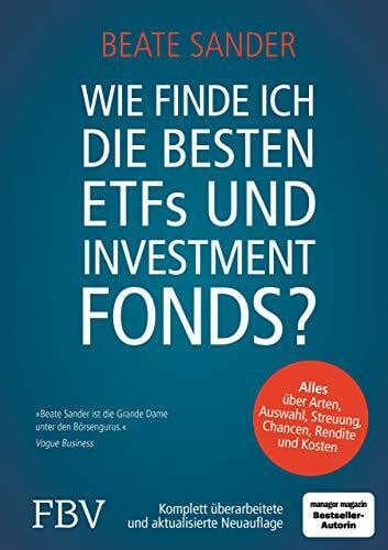 Sander, Beate Wie finde ich die besten ETFs und Investmentfonds?: Alles über Arten, Auswahl, Streuung, Chancen, Rendite und Kosten