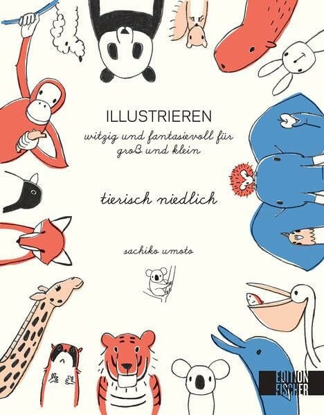 Umoto, Sachiko tierisch niedlich: Illustrieren witzig und fantasievoll für groß und klein