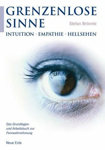Brönnle, Stefan Grenzenlose Sinne: Intuition * Empathie * Hellsehen – Das Grundlagen- und Arbeitsbuch zur Fernwahrnehmung