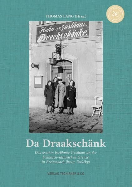Lang, Thomas Da Draakschänk: Das weithin berühmte Gasthaus an der böhmisch-sächsischen Grenze in Breitenbach (heute Potůčky)