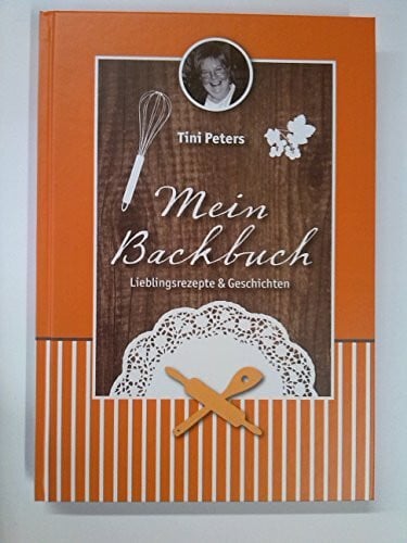 Rolf, Christel Mein Backbuch: Lieblingsrezepte & Geschichten