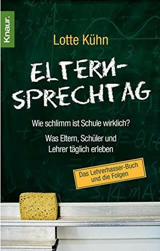 Kühn, Lotte Elternsprechtag: Wie schlimm ist Schule wirklich? Was Eltern, Schüler und Lehrer täglich erleben