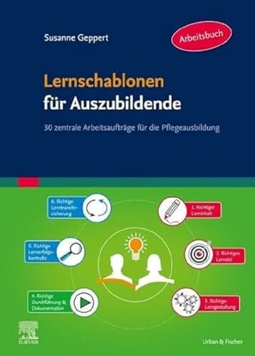 Geppert, Susanne Lernschablonen für Auszubildende: 30 zentrale Arbeitsaufträge für die Pflegeausbildung