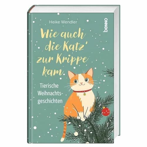 Wendler, Heike Wie auch die Katz’ zur Krippe kam: Tierische Weihnachtsgeschichten