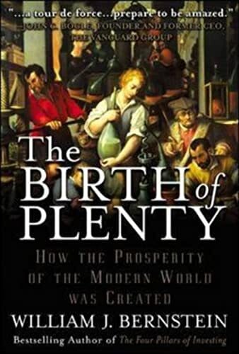 Bernstein, William J. The Birth of Plenty: How the Prosperity of the Modern World was Created