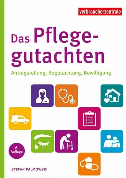 Palmowski, Stefan Das Pflegegutachten: Antragstellung, Begutachtung, Bewilligung. Mit Checklisten für den Pflegebedarf