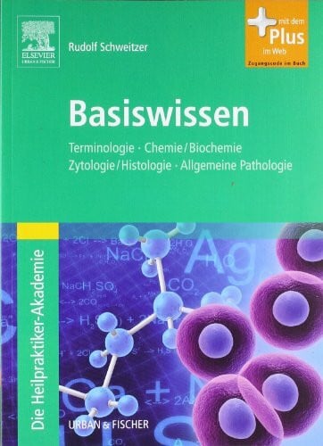 Schweitzer, Rudolf Die Heilpraktiker-Akademie. Basiswissen.: Terminologie, Chemie/Biochemie, Zytologie/Histologie, Allgemeine Pathologie - mit Zugang zum ... Mit dem Plus im Web. Zugangscode im Buch