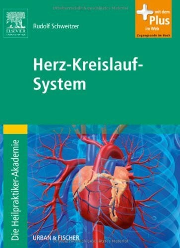 Schweitzer, Rudolf Die Heilpraktiker-Akademie. Herz-Kreislauf-System: mit Zugang zum Elsevier-Portal: Mit dem Plus im Web. Zugangscode im Buch