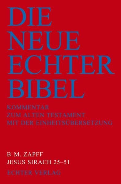 Zapff, Burkard M. Die Neue Echter-Bibel. Kommentar: Jesus Sirach 25-51: Kommentar zum Alten Testament mit der Einheitsübersetzung: LFG 39