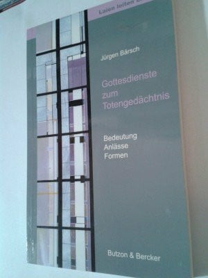 Bärsch, Jürgen Gottesdienste zum Totengedächtnis: Bedeutung - Anlässe - Formen