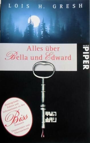 Zeltner, Henriette Alles über Bella und Edward: Hintergründe, Fakten und Informationen zu den Biss-RomanenUnautorisiert und überraschend (Piper Taschenbuch, Band 5453)