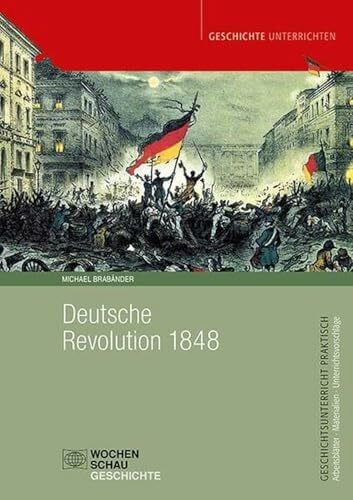 Brabänder, Michael Deutsche Revolution 1848/49 (Geschichtsunterricht praktisch)