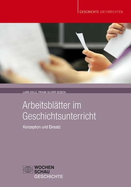 Sobich, Oliver Arbeitsblätter im Geschichtsunterricht: Konzeption und Einsatz (Geschichte unterrichten)