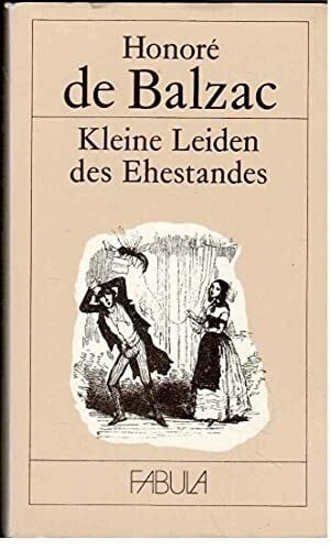 Balzac, Honoré de Die kleinen Leiden des Ehestandes. Ausgestanden vom Manne
