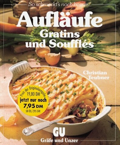 Christian Teubner Aufläufe, Gratins und Souffles