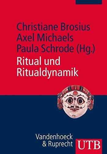 Michaels, Axel Ritual und Ritualdynamik: Schlüsselbegriffe, Theorien, Diskussionen