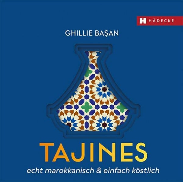 Başan, Ghillie Tajines - echt marokkanisch & einfach köstlich: Schmorgerichte und Eintöpfe aus dem Tontopf, orientalische Küche, schonend und fettarm gegart, würzig und aromatisch