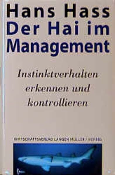 Hass, Hans Der Hai im Management: Unbewusste Instinktsteuerung erkenne und kontrollieren