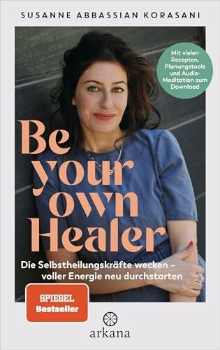Becker, Julia Be Your Own Healer: Die Selbstheilungskräfte wecken – voller Energie neu durchstarten - Mit vielen Rezepten, Planungstools und Audio-Meditation zum Download - Phytotherapie & Natural Detox