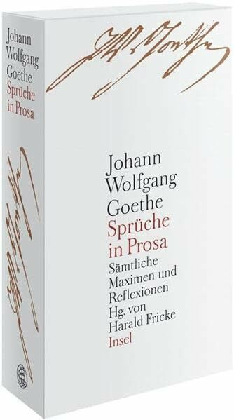 Goethe, Johann Wolfgang Sprüche in Prosa: Sämtliche Maximen und Reflexionen