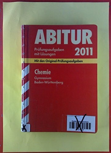 Maulbetsch, Christoph Abitur-Prüfungsaufgaben Gymnasium Baden-Württemberg. Mit Lösungen; Chemie 2012; Mit den Original-Prüfungsaufgaben 2004 - 2011