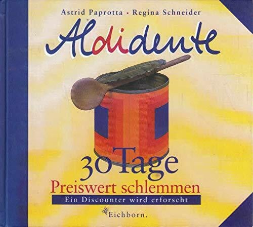 Schneider, Regina Aldidente: 30 Tage preiswert schlemmen. Ein Discounter wird erforscht