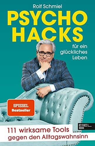 Schmiel, Rolf Psychohacks für ein glückliches Leben: 111 wirksame Tools gegen den Alltagswahnsinn (SPIEGEL Bestseller)
