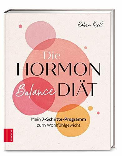 Kieß, Rabea Die Hormon-Balance-Diät: Mein 7-Schritte-Programm zum Wohlfühlgewicht