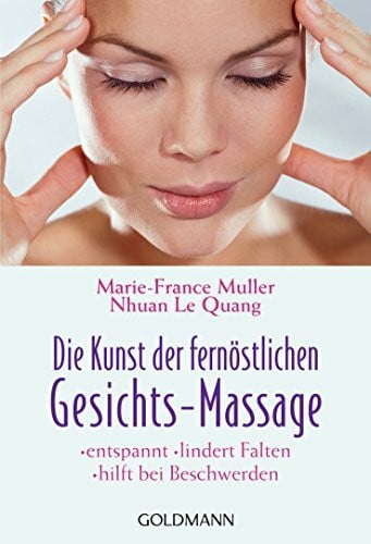 Gsänger, Christiane Die Kunst der fernöstlichen Gesichts-Massage: entspannt - lindert Falten - hilft bei Beschwerden