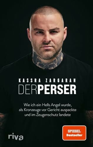 Zargaran, Kassra Der Perser: Wie ich ein Hells Angel wurde, als Kronzeuge vor Gericht auspackte und im Zeugenschutz landete | Für alle Fans von packenden True-Crime-Geschichten. SPIEGEL-Bestseller