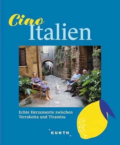 Henss, Rita KUNTH Ciao Italien: Echte Herzensorte zwischen Terrakotta und Tiramisu