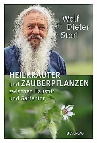 Storl, Lisa Heilkräuter und Zauberpflanzen zwischen Haustür und Gartentor: Ausführliche Kräuterkunde und Rezepte – Heilpflanzenporträts, Volksmedizin und kulinarische Anwendungen. Natürlich bei AT