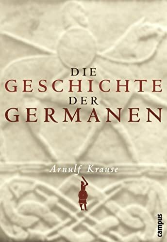 Krause, Arnulf Die Geschichte der Germanen