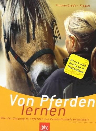 Truckenbrodt, Nicole Von Pferden lernen: Wie der Umgang mit Pferden die Persönlichkeit entwickelt