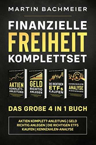 Bachmeier, Martin Finanzielle Freiheit Komplettset - Das große 4 in 1 Buch: Aktien Komplett-Anleitung | Geld richtig anlegen | Die richtigen ETFs kaufen | Kennzahlen-Analyse