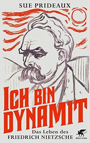 Pfeiffer, Thomas Ich bin Dynamit: Das Leben des Friedrich Nietzsche
