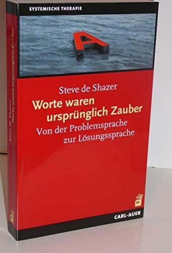 Schindler, Andreas Worte waren ursprünglich Zauber: Von der Problemsprache zur Lösungssprache (Systemische Therapie und Beratung)
