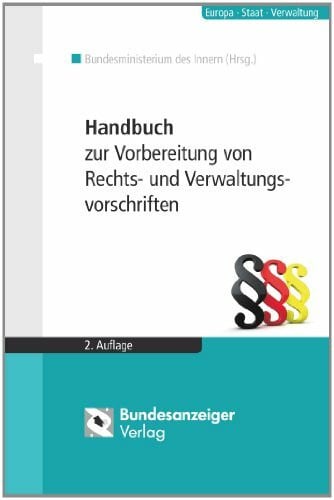 Bundesministerium des Innern Handbuch zur Vorbereitung von Rechts- und Verwaltungsvorschriften: Empfehlungen des Bundesministeriums des Innern zur Vorbereitung von Rechts- und ... Geschäftsordnung der Bundesministerien
