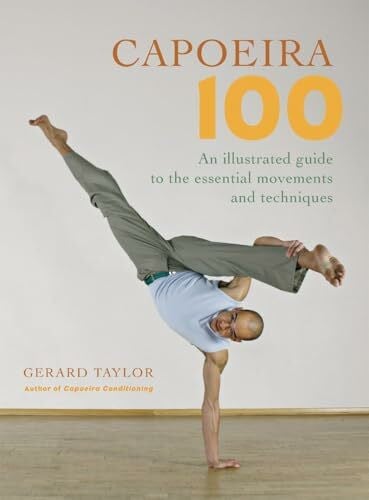 Parkhill, Sue Capoeira 100: An Illustrated Guide to the Essential Movements and Techniques