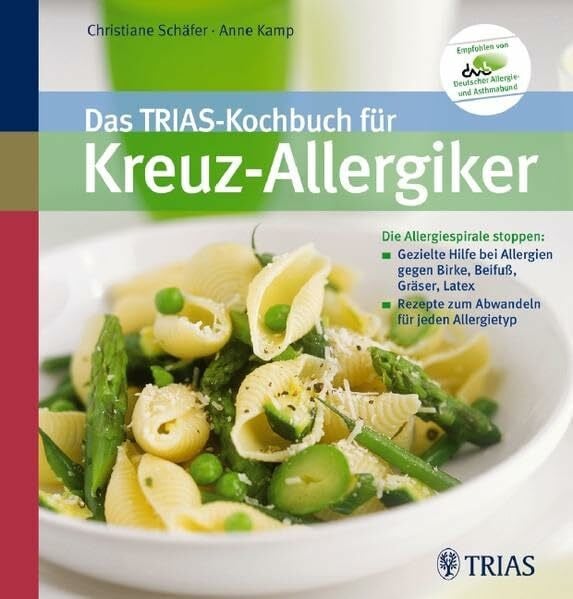 Kamp, Anne Das TRIAS-Kochbuch für Kreuz-Allergiker: Die Allergiespirale stoppen: Gezielte Hilfe bei Allergien