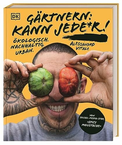 Vitale, Alessandro Gärtnern: kann jede*r!: Ökologisch. Nachhaltig. Urban. Von Social-Media-Star 'Spicy Moustache'. Urban Gardening - cool, inspirierend und unkonventionell
