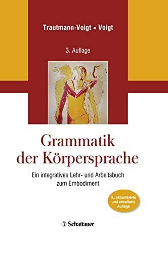 Voigt, Bernd Grammatik der Körpersprache: Ein integratives Lehr- und Arbeitsbuch zum Embodiment