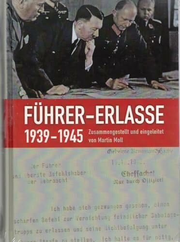 Moll, Martin Führer-Erlasse 1939-1945: Edition sämtlicher überlieferter, nicht im Reichsgesetzblatt abgedruckten, von Hitler während des Zweiten Weltkrieges ... Besatzungspolitik und Militärverwaltung