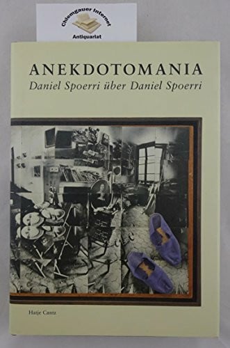 Spoerri, Daniel Anekdotomania. Daniel Spoerri über Daniel Spoerri