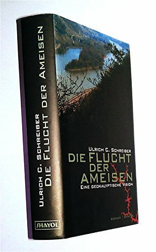 Schreiber, Ulrich C Die Flucht der Ameisen: Eine geokalyptische Vision