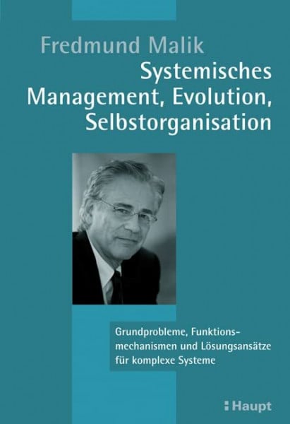 Fredmund Malik Systemisches Management, Evolution, Selbstorganisation: Grundprobleme, Funktionsmechanismen und Lösungsansätze für komplexe Systeme