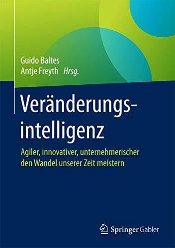Baltes, Guido H. Veränderungsintelligenz: Agiler, innovativer, unternehmerischer den Wandel unserer Zeit meistern